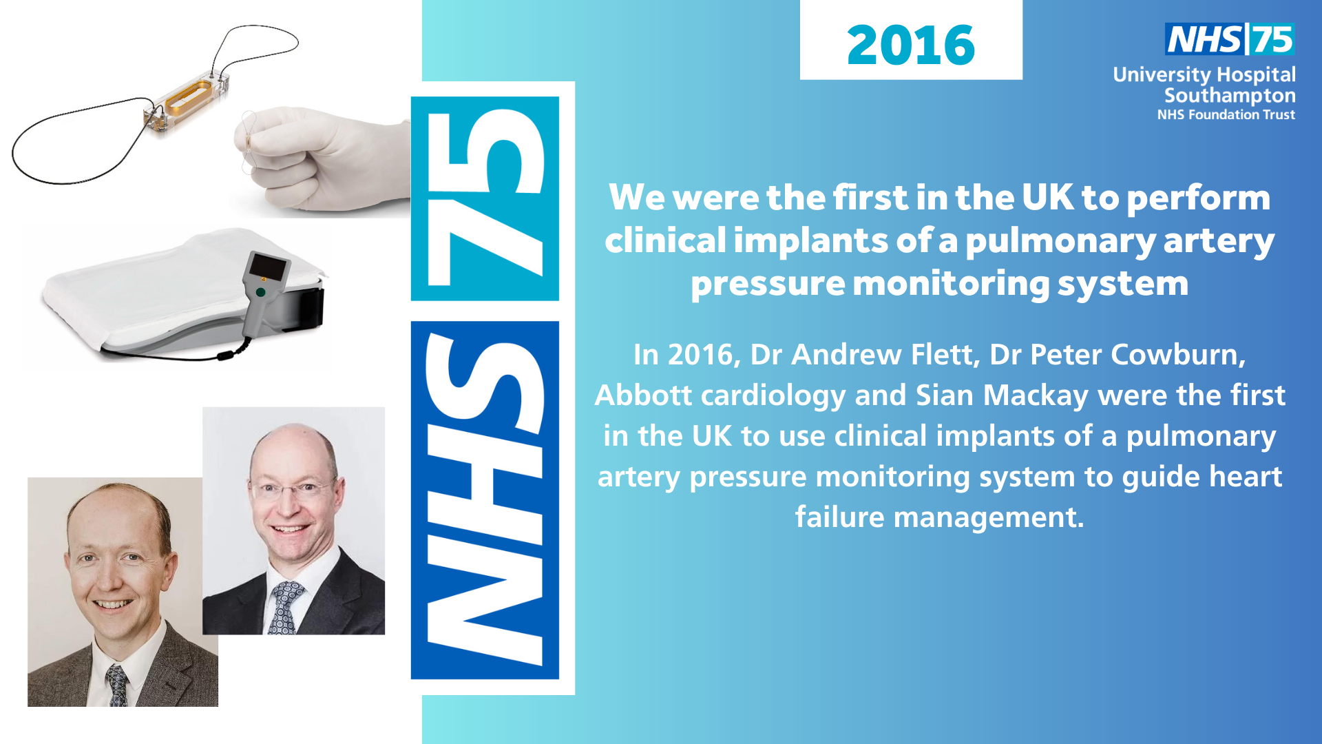 We were the first in the UK to perform clinical implants of a pulmonary artery pressure monitoring system